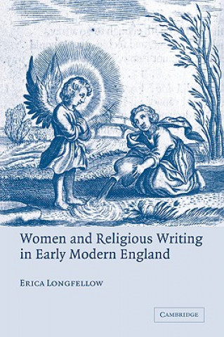 Kniha Women and Religious Writing in Early Modern England Erica Longfellow