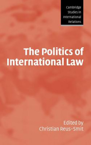 Kniha Politics of International Law Christian Reus-Smit