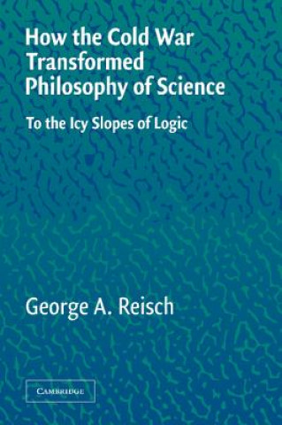 Livre How the Cold War Transformed Philosophy of Science George A. Reisch