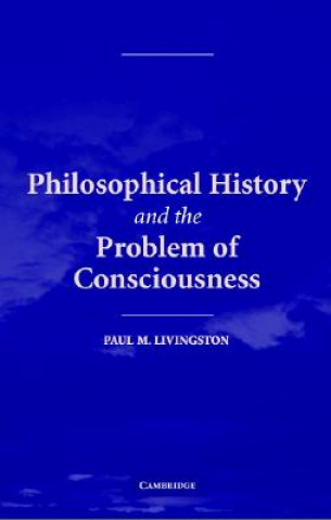 Kniha Philosophical History and the Problem of Consciousness Paul M. Livingston