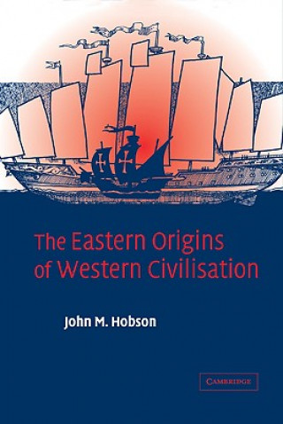 Könyv Eastern Origins of Western Civilisation John M. Hobson