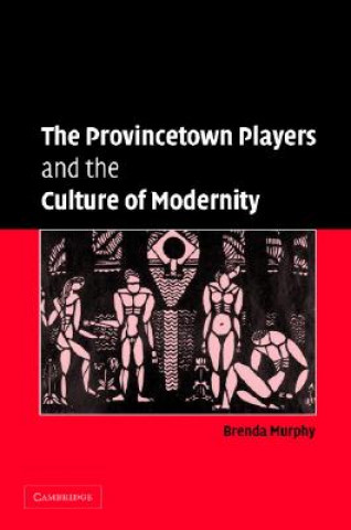 Carte Provincetown Players and the Culture of Modernity Brenda Murphy