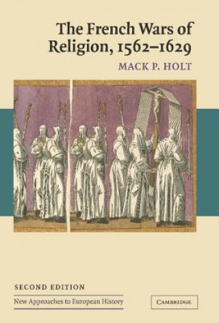 Kniha French Wars of Religion, 1562-1629 Mack P. Holt