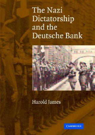 Kniha Nazi Dictatorship and the Deutsche Bank Harold James