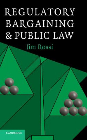 Könyv Regulatory Bargaining and Public Law Jim Rossi