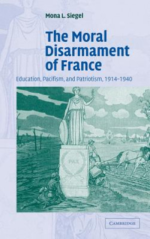 Knjiga Moral Disarmament of France Mona L. Siegel