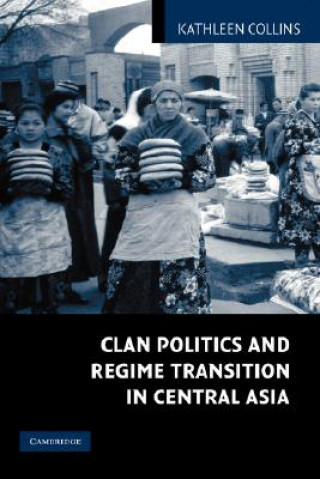 Książka Clan Politics and Regime Transition in Central Asia Kathleen Collins