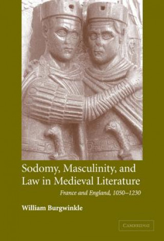 Carte Sodomy, Masculinity and Law in Medieval Literature William E. Burgwinkle