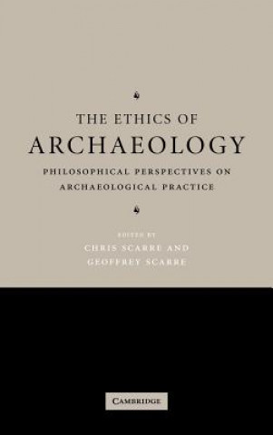 Könyv Ethics of Archaeology Chris ScarreGeoffrey Scarre