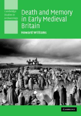 Könyv Death and Memory in Early Medieval Britain Howard Williams
