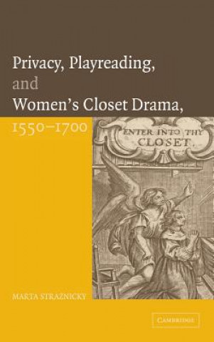 Knjiga Privacy, Playreading, and Women's Closet Drama, 1550-1700 Marta Straznicky