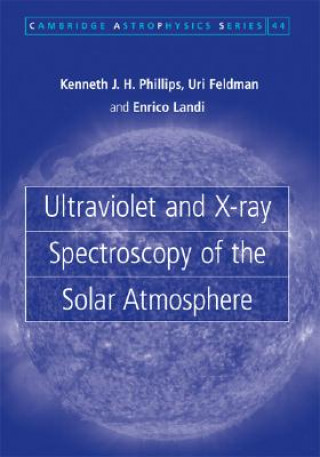 Książka Ultraviolet and X-ray Spectroscopy of the Solar Atmosphere Kenneth J. H. PhillipsUri FeldmanEnrico Landi