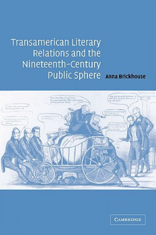 Book Transamerican Literary Relations and the Nineteenth-Century Public Sphere Anna Brickhouse