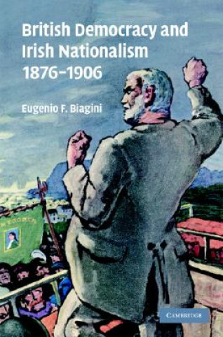 Kniha British Democracy and Irish Nationalism 1876-1906 Eugenio F. Biagini