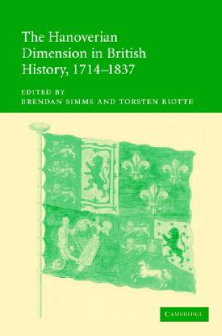Könyv Hanoverian Dimension in British History, 1714-1837 Brendan SimmsTorsten Riotte