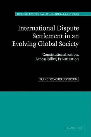 Kniha International Dispute Settlement in an Evolving Global Society Francisco Orrego Vicu