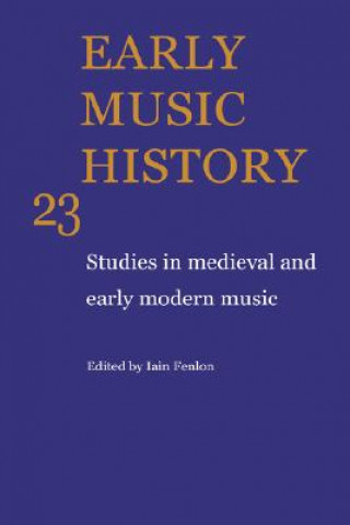 Könyv Early Music History: Volume 23 Iain Fenlon