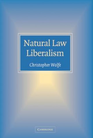 Kniha Natural Law Liberalism Christopher Wolfe