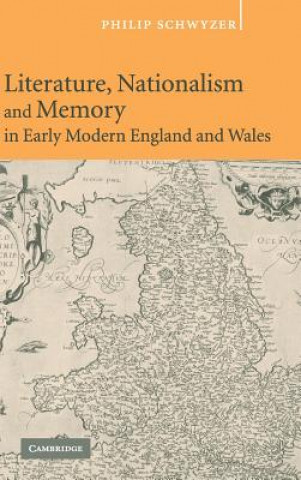 Carte Literature, Nationalism, and Memory in Early Modern England and Wales Philip Schwyzer