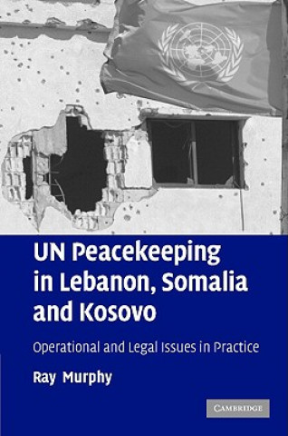 Könyv UN Peacekeeping in Lebanon, Somalia and Kosovo Ray  Murphy