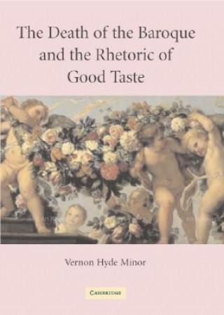 Könyv Death of the Baroque and the Rhetoric of Good Taste Vernon Minor