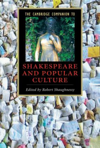 Kniha Cambridge Companion to Shakespeare and Popular Culture Robert Shaughnessy