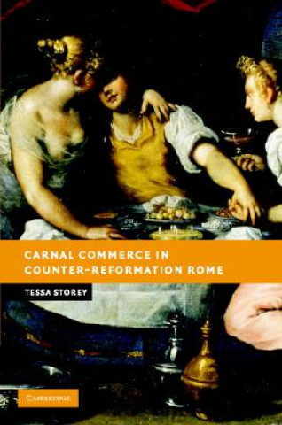Knjiga Carnal Commerce in Counter-Reformation Rome Tessa Storey