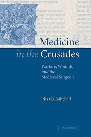 Książka Medicine in the Crusades Piers D. Mitchell