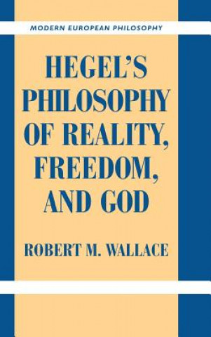 Könyv Hegel's Philosophy of Reality, Freedom, and God Robert M. Wallace