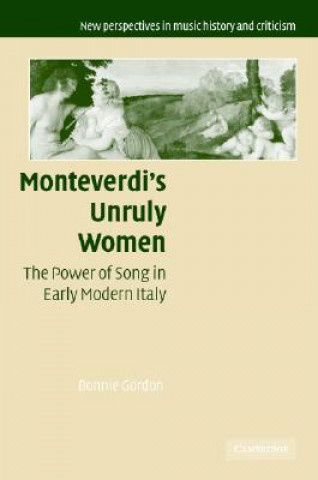 Книга Monteverdi's Unruly Women Bonnie Gordon