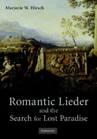 Kniha Romantic Lieder and the Search for Lost Paradise Marjorie W. Hirsch