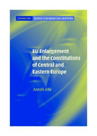 Kniha EU Enlargement and the Constitutions of Central and Eastern Europe Anneli Albi