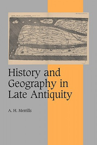 Kniha History and Geography in Late Antiquity A. H. Merrills