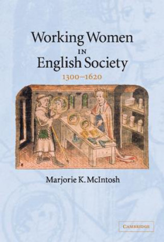 Kniha Working Women in English Society, 1300-1620 Marjorie Keniston McIntosh