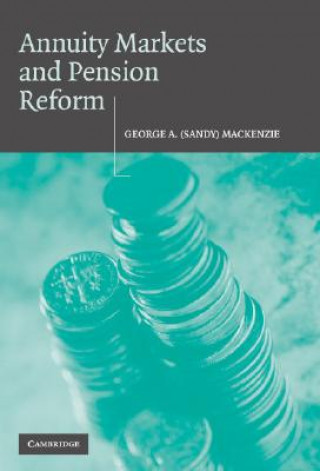 Könyv Annuity Markets and Pension Reform George A. (Sandy) Mackenzie