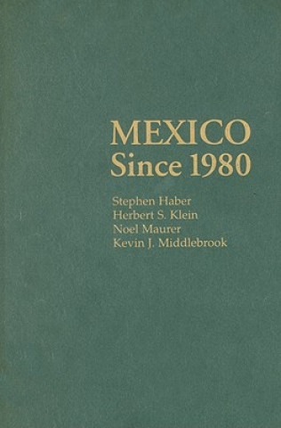 Kniha Mexico since 1980 Stephen HaberHerbert S. KleinNoel MaurerKevin J. Middlebrook