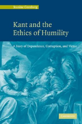 Kniha Kant and the Ethics of Humility Jeanine Grenberg