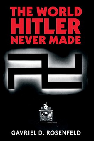 Buch World Hitler Never Made Gavriel D. Rosenfeld