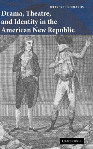 Carte Drama, Theatre, and Identity in the American New Republic Jeffrey H. Richards