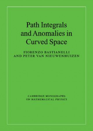 Könyv Path Integrals and Anomalies in Curved Space Fiorenzo BastianelliPeter van Nieuwenhuizen