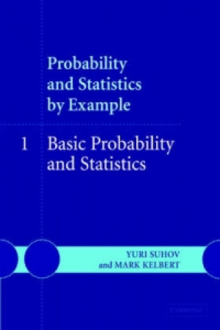 Könyv Probability and Statistics by Example: Volume 1, Basic Probability and Statistics Yuri SuhovMark Kelbert