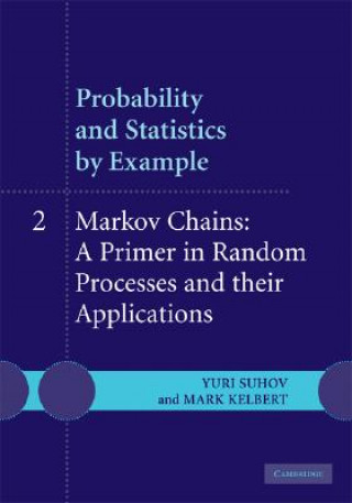 Kniha Probability and Statistics by Example: Volume 2, Markov Chains: A Primer in Random Processes and their Applications Yuri SuhovMark Kelbert