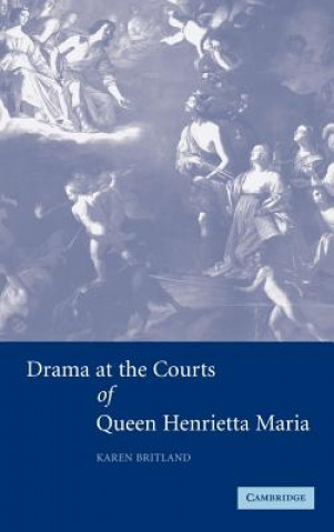 Carte Drama at the Courts of Queen Henrietta Maria Britland
