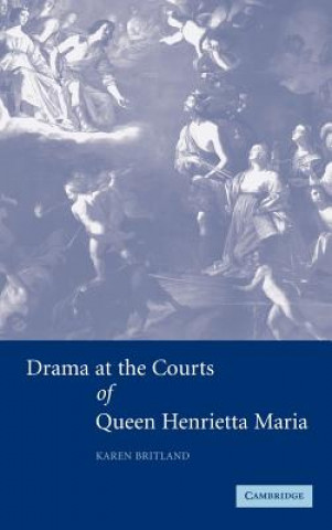 Kniha Drama at the Courts of Queen Henrietta Maria Britland