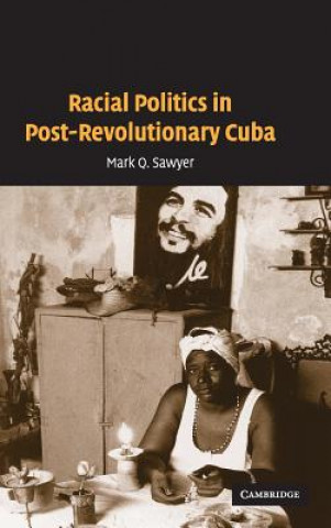 Kniha Racial Politics in Post-Revolutionary Cuba Mark Q. Sawyer