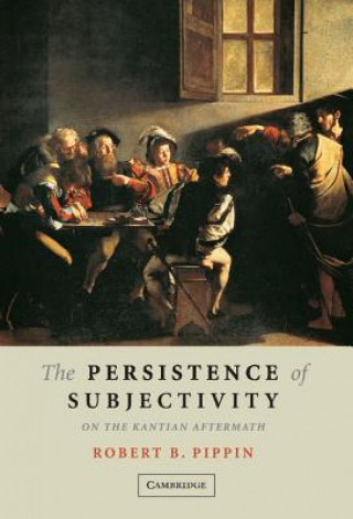Könyv Persistence of Subjectivity Robert B. Pippin
