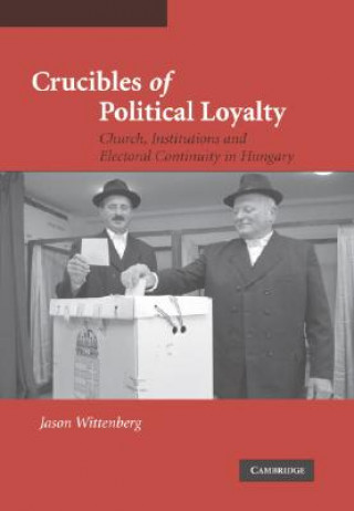 Kniha Crucibles of Political Loyalty Jason Wittenberg