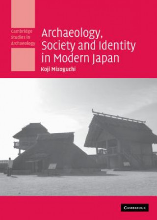 Könyv Archaeology, Society and Identity in Modern Japan Koji Mizoguchi