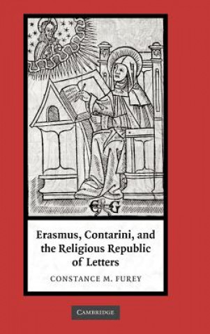 Carte Erasmus, Contarini, and the Religious Republic of Letters Constance M. Furey