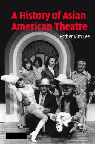 Kniha History of Asian American Theatre Esther Kim Lee